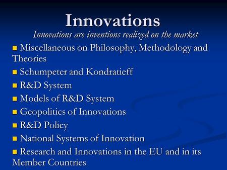 Innovations Innovations are inventions realized on the market Miscellaneous on Philosophy, Methodology and Theories Miscellaneous on Philosophy, Methodology.