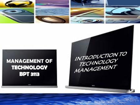 Definition of Technology Technology Components Salient Features of Technology Classification of Technology Concept of Technology Management Nature of.