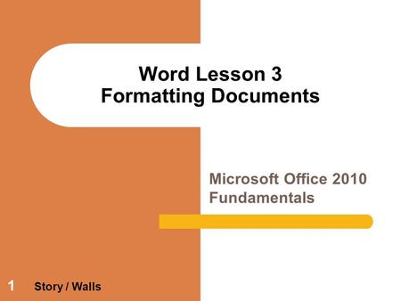 1 Word Lesson 3 Formatting Documents Microsoft Office 2010 Fundamentals Story / Walls.