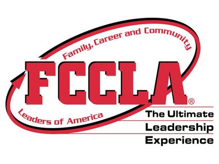 FCCLA The Ultimate Leadership Experience Designed with you in mind!