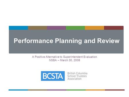 Performance Planning and Review A Positive Alternative to Superintendent Evaluation NSBA – March 30, 2008.