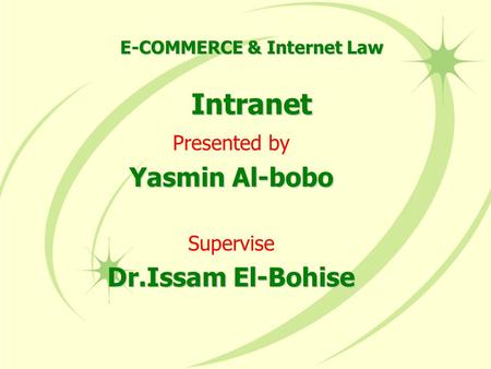 Presented by Yasmin Al-bobo Supervise Dr.Issam El-Bohise E-COMMERCE & Internet Law Intranet.