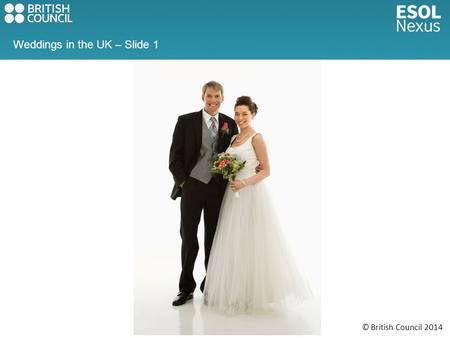 © British Council 2014 Weddings in the UK – Slide 1.