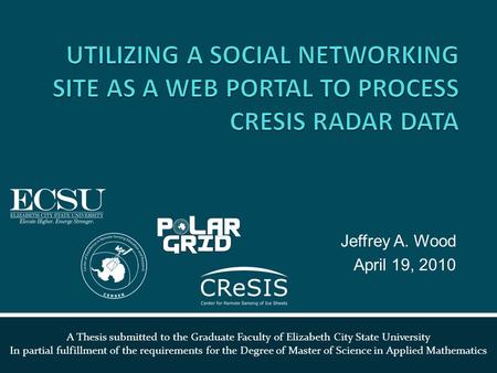 PROCESSED RADAR DATA INTEGRATION WITH SOCIAL NETWORKING SITES FOR POLAR EDUCATION Jeffrey A. Wood April 19, 2010 A Thesis submitted to the Graduate Faculty.