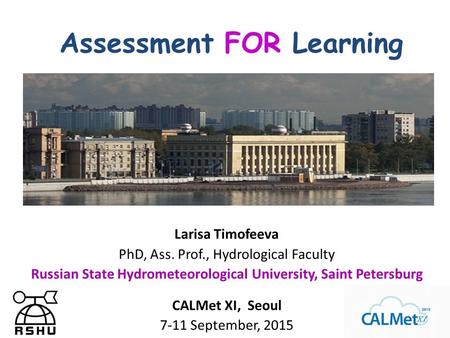 Larisa Timofeeva PhD, Ass. Prof., Hydrological Faculty Russian State Hydrometeorological University, Saint Petersburg CALMet XI, Seoul 7-11 September,