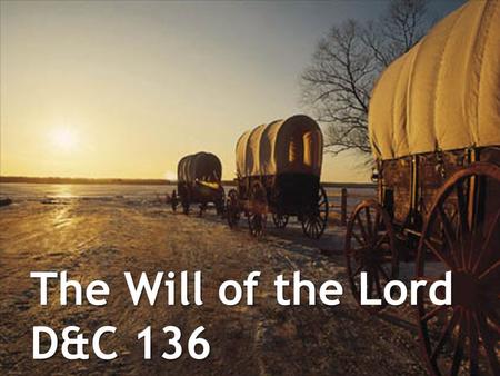 The Will of the Lord D&C 136. History Who’s in Charge?