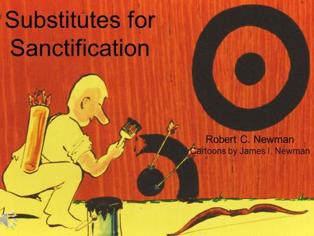 Substitutes for Sanctification Robert C. Newman Cartoons by James I. Newman.