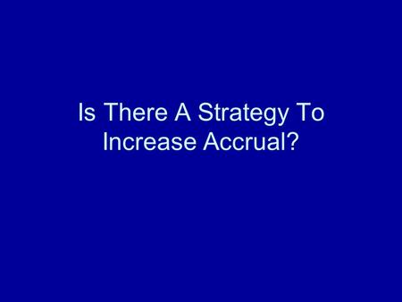 Is There A Strategy To Increase Accrual?. Tracking Down the Potential Patient Hospital Admissions Type of cancer cases. Which doctors admitted them. Who.