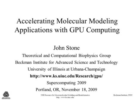 NIH Resource for Macromolecular Modeling and Bioinformatics  Beckman Institute, UIUC Accelerating Molecular Modeling Applications.