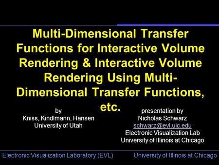 University of Illinois at Chicago Electronic Visualization Laboratory (EVL) Multi-Dimensional Transfer Functions for Interactive Volume Rendering & Interactive.