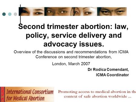 Second trimester abortion: law, policy, service delivery and advocacy issues. Overview of the discussions and recommendations from ICMA Conference on second.