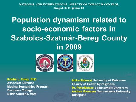 1 NATIONAL AND INTERNATIONAL ASPECTS OF TOBACCO CONTROL Szeged, 2011. június 18 Population dynamism related to socio-economic factors in Szabolcs-Szatmár-Bereg.