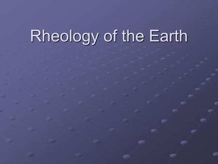 Rheology of the Earth. Schedule Rheology Viscous, elastic & plastic Viscous, elastic & plastic Deformation maps and “Christmas tree’s” for mantle & lithosphere.