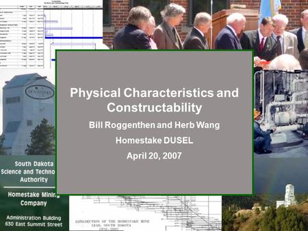 Physical Characteristics and Constructability Bill Roggenthen and Herb Wang Homestake DUSEL April 20, 2007.