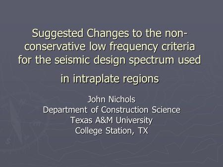 Suggested Changes to the non- conservative low frequency criteria for the seismic design spectrum used in intraplate regions John Nichols Department of.