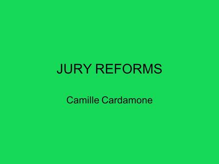 JURY REFORMS Camille Cardamone. Criminal Trials Any person accused of an indictable offence in the Supreme court has a right to trial before a jury of.