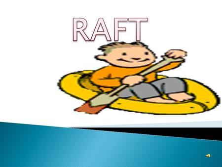  A RAFT is a system for making sure that students understand their role as a writer, their audience, the format of their work and the expected content.