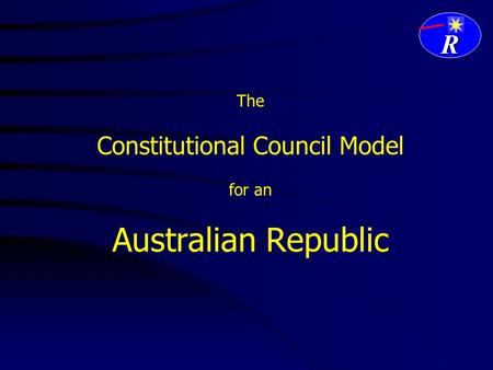 R The Constitutional Council Model for an Australian Republic.