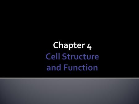 Chapter 4.  Cell: the smallest unit that can carry on all of the processes of life.