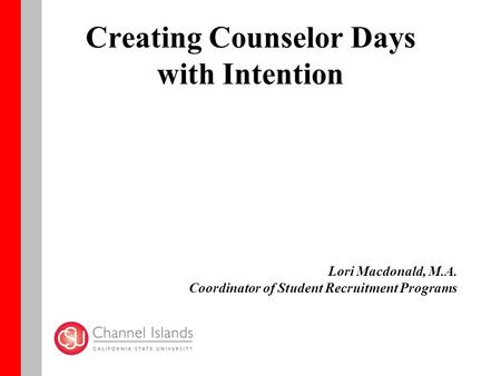 Lori Macdonald, M.A. Coordinator of Student Recruitment Programs Creating Counselor Days with Intention.