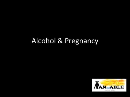 Alcohol & Pregnancy. SMALL BODY SIZE SLOW DEVELOPMENT DEFORMED RIBS MISCARRIAGE POOR SIGHT HEART DEFECTS HYPERACTIVITY MENTAL RETARDATION.