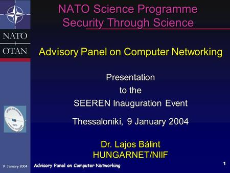 9 January 2004 Advisory Panel on Computer Networking 1 NATO Science Programme Security Through Science NATO Science Programme Security Through Science.