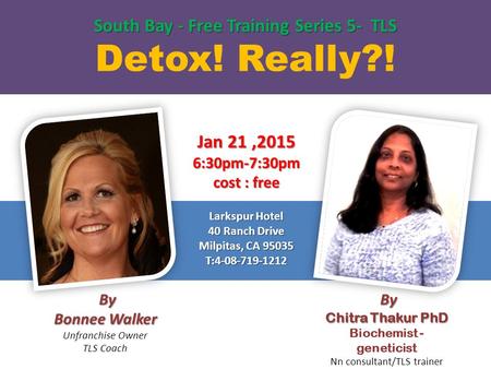 South Bay - Free Training Series 5- TLS South Bay - Free Training Series 5- TLS Detox! Really?! By Bonnee Walker By Bonnee Walker Unfranchise Owner TLS.