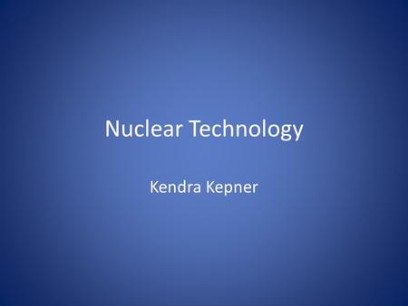 Nuclear Technology Kendra Kepner. Human senses can detect radioactivity? Humans can detect radioactivity like light and heat Humans cannot detect UV light,