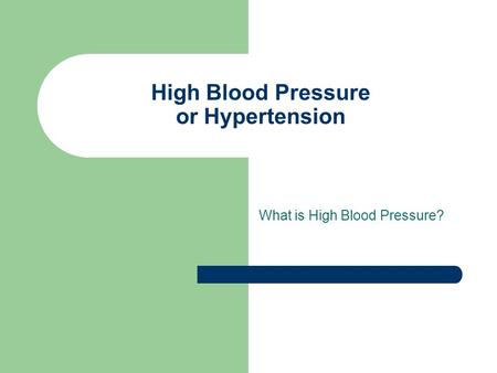 High Blood Pressure or Hypertension What is High Blood Pressure?