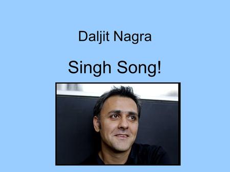 Daljit Nagra Singh Song!.