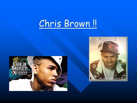 Chris Brown !!. His biography !!! He was born in 1989 ( the 5th of May). He was born in Tappahannock in Virginia, USA. He is singer of crunk’nb, compositor,