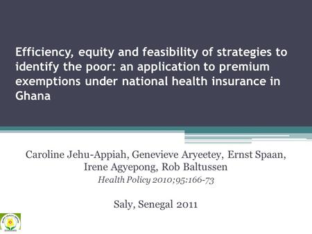 Efficiency, equity and feasibility of strategies to identify the poor: an application to premium exemptions under national health insurance in Ghana Caroline.