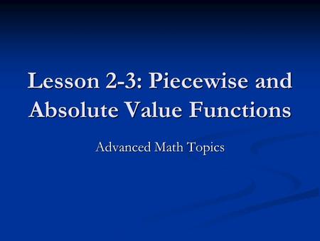 Lesson 2-3: Piecewise and Absolute Value Functions