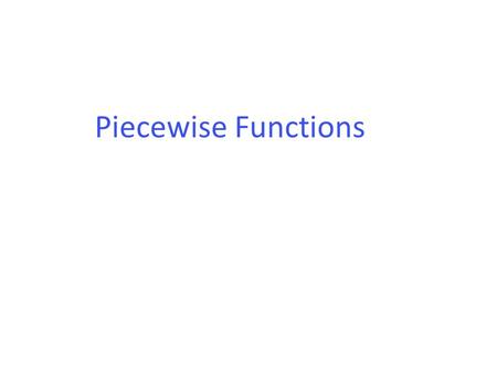 Piecewise Functions.