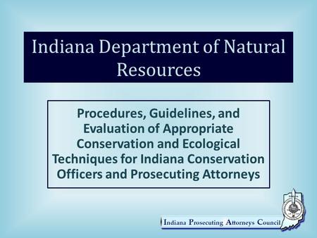 Indiana Department of Natural Resources Procedures, Guidelines, and Evaluation of Appropriate Conservation and Ecological Techniques for Indiana Conservation.