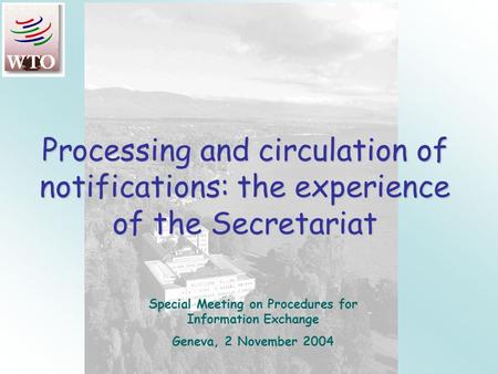 Processing and circulation of notifications: the experience of the Secretariat Special Meeting on Procedures for Information Exchange Geneva, 2 November.