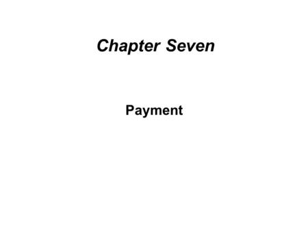 Chapter Seven Payment. Section 1 Introduction Understand the various methods of payment in order of decreasing risk to the seller and increasing risk.