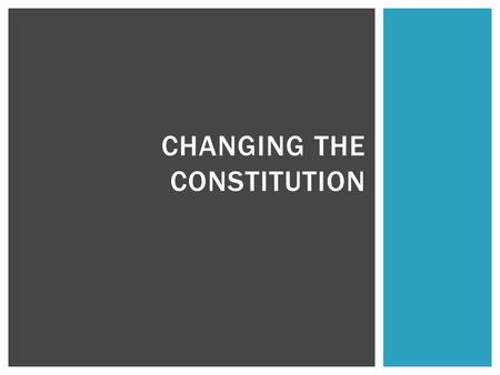 CHANGING THE CONSTITUTION.  Judicial interpretation  Power of “judicial review”  Lends clarity/meaning to abstract Constitutional concepts – ex. What.