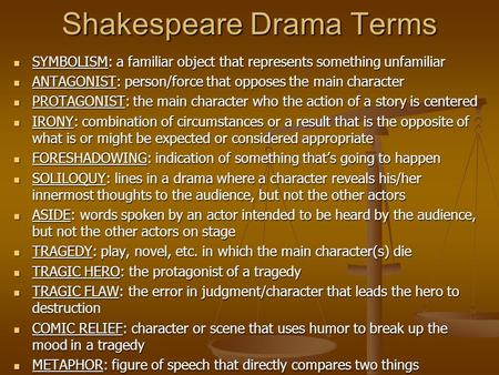 Shakespeare Drama Terms SYMBOLISM: a familiar object that represents something unfamiliar SYMBOLISM: a familiar object that represents something unfamiliar.