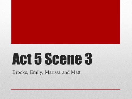 Act 5 Scene 3 Brooke, Emily, Marissa and Matt. Summary Macbeths thanes are abandoning him, the English army is approaching his castle and lady Macbeth.