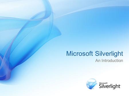 Microsoft Silverlight An Introduction. Silverlight is a cross-browser, cross-platform plug-in* * An auxiliary program that works with a software package.