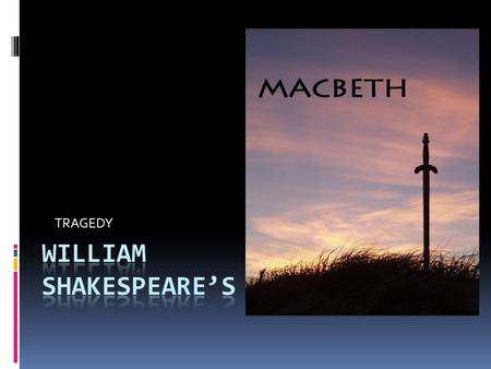 TRAGEDY. MAIN CHARACTERS  MACBETH  Scottish general & thane of Glamis.  Macbeth is led to wicked thoughts by the prophecies of three witches, especially.