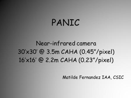 PANIC Near-infrared camera 3.5m CAHA (0.45”/pixel) 2.2m CAHA (0.23”/pixel) Matilde Fernandez IAA, CSIC.