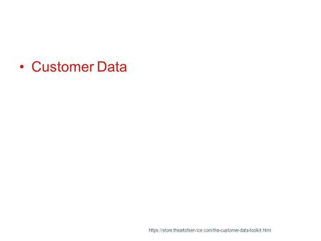 Customer Data https://store.theartofservice.com/the-customer-data-toolkit.html.