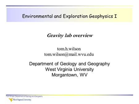 Tom Wilson, Department of Geology and Geography Environmental and Exploration Geophysics I tom.h.wilson Department of Geology and.