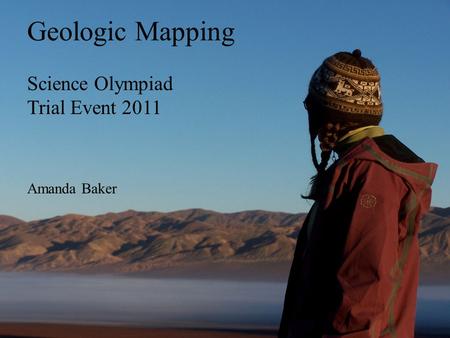 Geologic Mapping Science Olympiad Trial Event 2011 Amanda Baker.