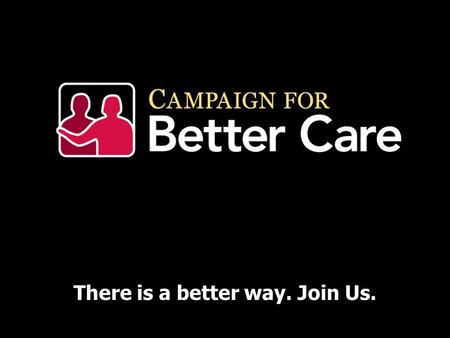 There is a better way. Join Us.. The Facts. The nation is aging. »In 2030, nearly 1 in 5 US residents will be 65 or older The US health care system is.