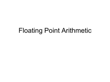 Floating Point Arithmetic