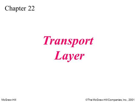 McGraw-Hill©The McGraw-Hill Companies, Inc., 2001 Chapter 22 Transport Layer.