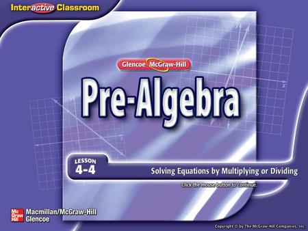 Splash Screen. Over Lesson 4–3 5-Minute Check 1 Solve x – 3 = –6. Check your solution. Solve y + 9 = 7. Check your solution. Solve 23 = m – 6. Check your.